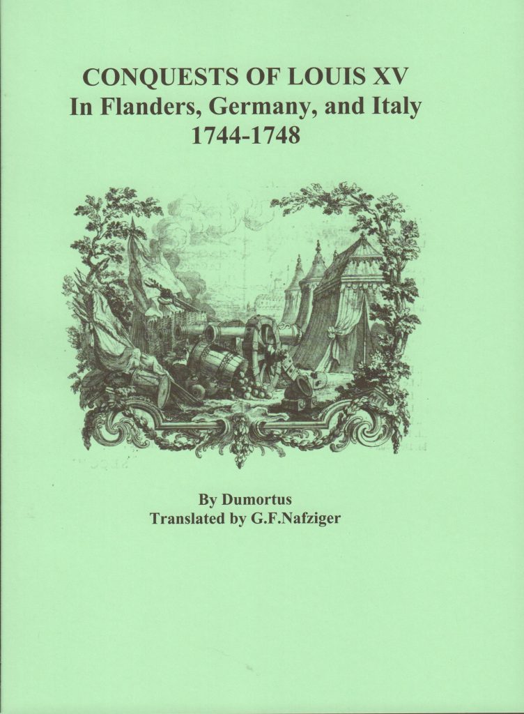 CONQUESTS OF LOUIS XV In Flanders, Germany, and Italy 1744-1748 ...